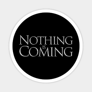 Nothing is Coming Magnet